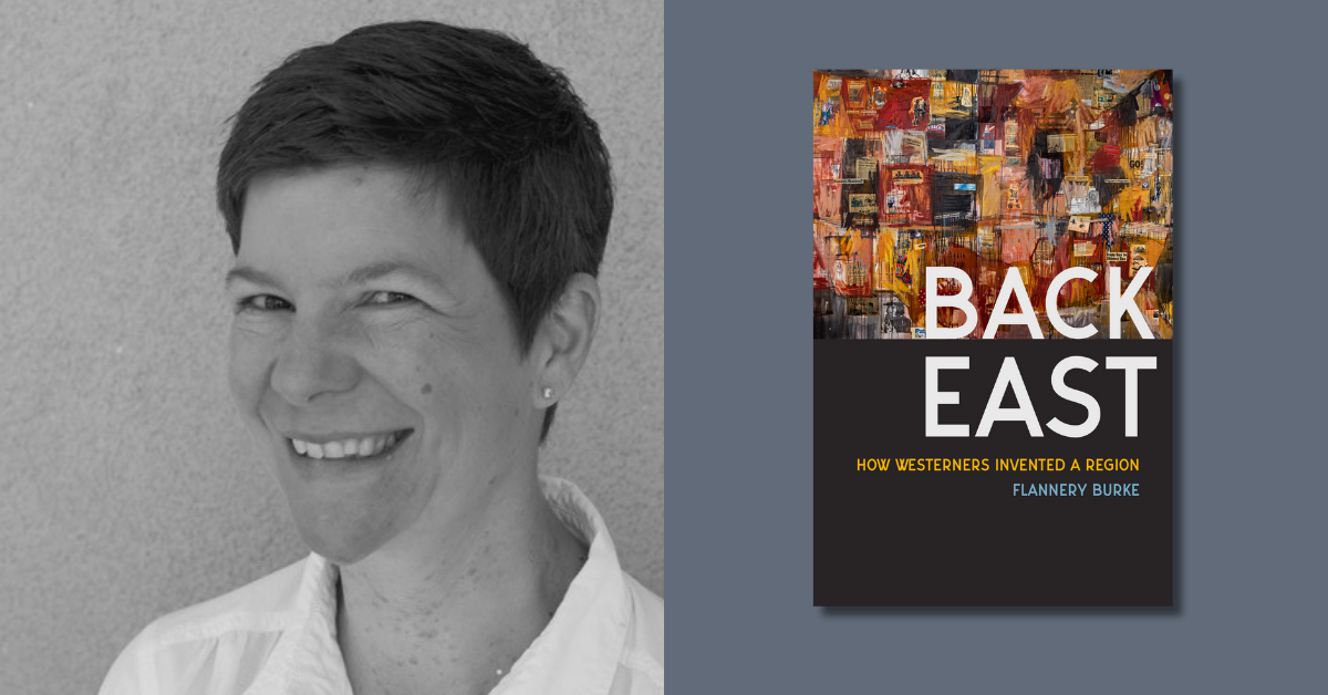 How Westerners Reimagined the American East: A Conversation with “Back East” Author Flannery Burke